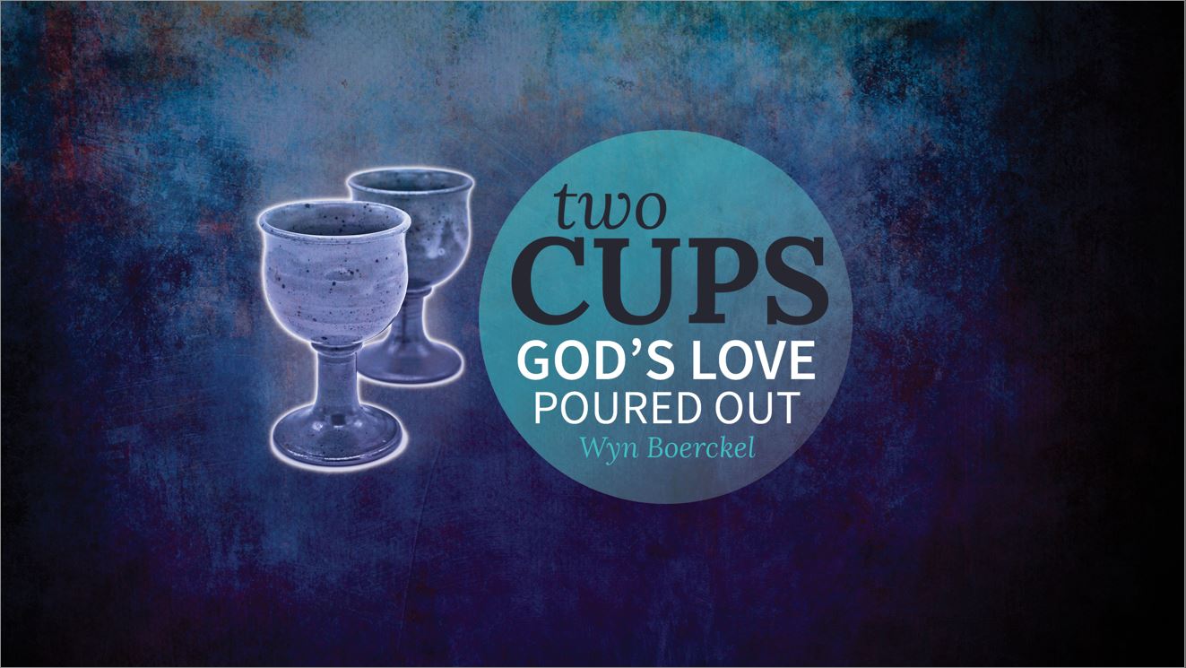 Two Cups: God’s Love Poured Out / Mark 14:12-42